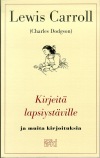 Lewis Carroll: Kirjeitä lapsiystäville