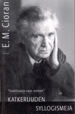 E. M. Cioran: Katkeruuden syllogismeja