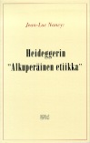 Nancy: Martin Heideggerin 'alkuperäinen etiikka'